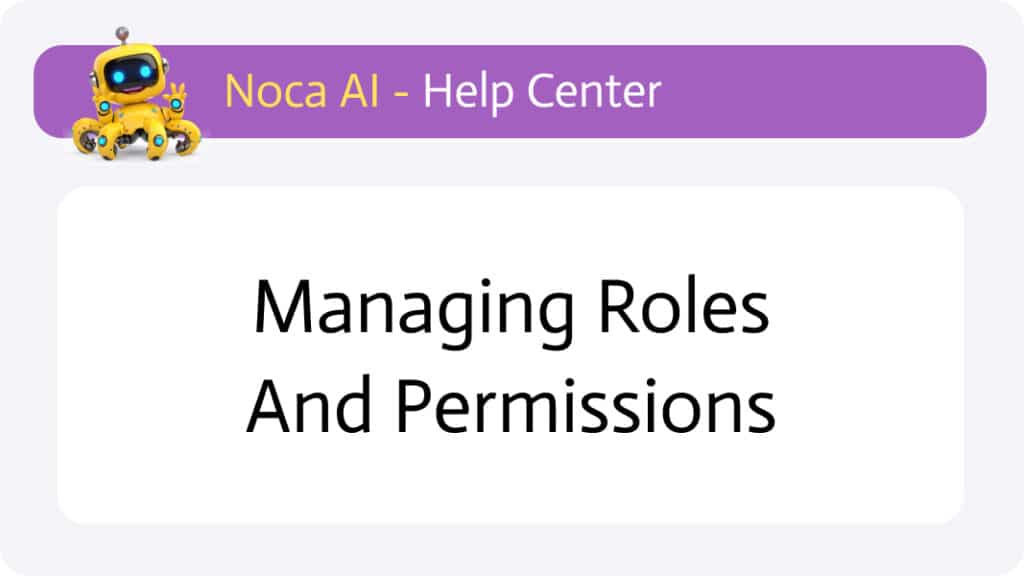 Managing Roles and Permissions - Noca AI Help Center