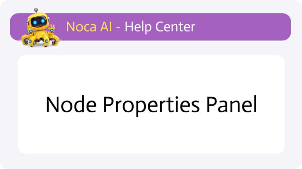 Node Properties Panel - Noca AI Help Center
